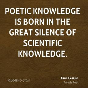 Aime Cesaire - Poetic knowledge is born in the great silence of ...