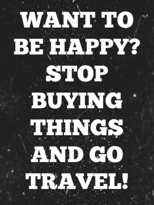 Want to Be Happy? Stop Buying Things and Go Travel