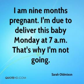sarah-oldmixon-quote-i-am-nine-months-pregnant-im-due-to-deliver-this ...