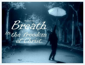 Breath in the freedom of Christ