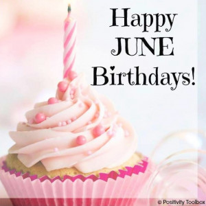 Happy June Birthdays! via www.Facebook.com/PositivityToolbox