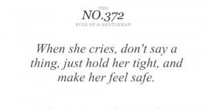 ... cries, don't say a thing, just hold her tight, and make her feel safe