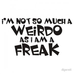 digerati › Portfolio › I’m not so much a weirdo as i am a freak