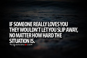 ... let you slip away no matter how hard the situation is life quote
