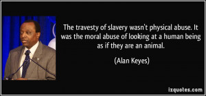 ... abuse-it-was-the-moral-abuse-of-looking-at-a-human-being-alan-keyes