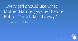 Mother Nature And Father Time Quotes What mother nature gave