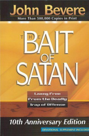 The Bait Of Satan: Living Free from the Deadly Trap of Offense by John ...