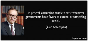 In general, corruption tends to exist whenever governments have favors ...