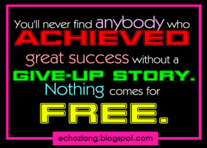 ... never find anybody who archived great success without a give-up story