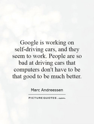 Google Quotes Driving Quotes Marc Andreessen Quotes