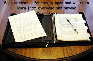 Wayne Dyer Quote Be a student, By staying open and willing to learn ...