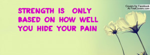 strength is only based on how well you hide your pain , Pictures