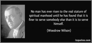 No man has ever risen to the real stature of spiritual manhood until ...