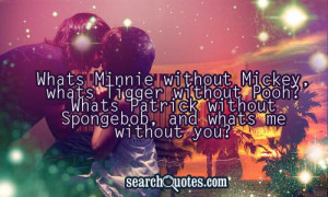 Whats Minnie without Mickey, whats Tigger without Pooh? Whats Patrick ...