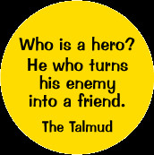 ... He who turns his enemy into a friend. The Talmud quote PEACE STICKERS