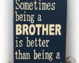 Sometimes Being A Brother Is Better Than Being A Super Hero Wood Sign ...