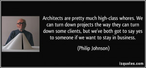 Architects are pretty much high-class whores. We can turn down ...