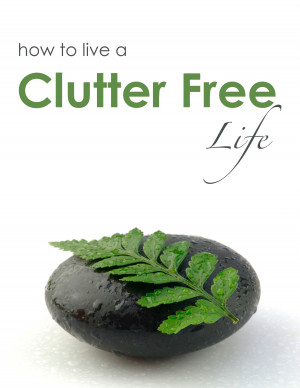 How to Live a Clutter Free Life