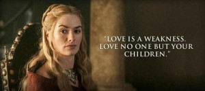 Game of Thrones Love Quotes | Cersei Lannister – Even though she is ...