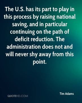 ... deficit reduction. The administration does not and will never shy away