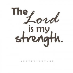 THE LORD IS MY STRENGTH