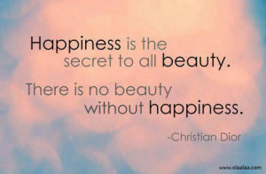 Happiness Thoughts-Quotes-Christian Dior-Beauty-Secret-Best-Nice-Great