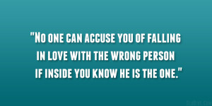 No one can accuse you of falling in love with the wrong person if ...