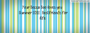 Your Becca Boo loves you !! (: Summer 2O12 ;; Bestfriends for life ...