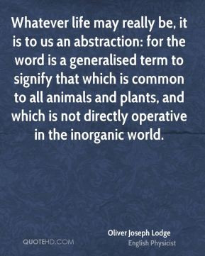 Whatever life may really be, it is to us an abstraction: for the word ...