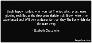 Blush, happy maiden, when you feel The lips which press love's glowing ...