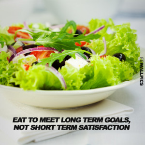 Eat To Meet Long Term Goals Eating Healthy Fitness Quote Picture