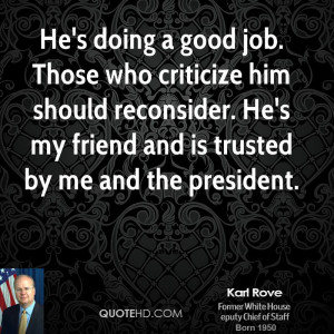 He's doing a good job. Those who criticize him should reconsider. He's ...