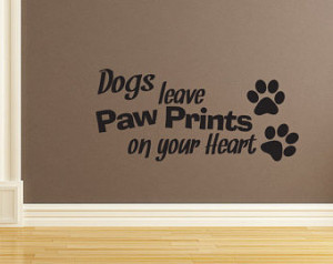 Dogs Leave Paw Prints On Your Heart Vinyl Wall Decal Quotes Home ...
