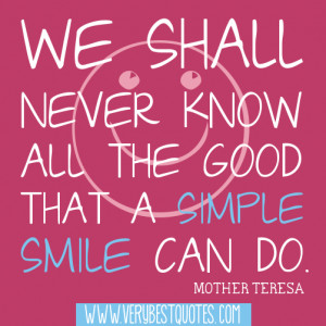 Smile quotes - We shall never know all the good that a simple smile ...