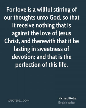 For love is a willful stirring of our thoughts unto God, so that it ...