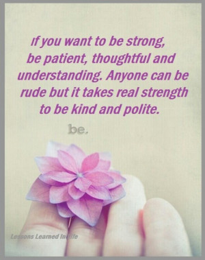 patience & the strength to be kind and polite
