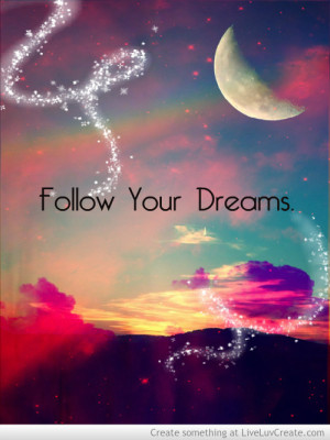 dream, advice, beautiful, cute, follow your dreams, inspirational ...