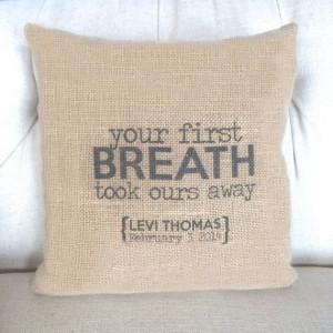 Your First Breath Took Ours Away Burlap Pillow by BellaGreyVintage, $ ...