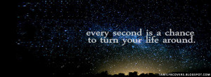 ... second is a chance to turn your life around - Life Quotes FB Cover