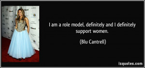 am a role model, definitely and I definitely support women. - Blu ...