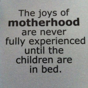 The joys of motherhood are never fully experienced until the children ...