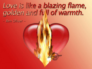 ... com/love-is-like-a-blazing-flamegolden-and-full-of-warmth-love-quote