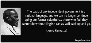The basis of any independent government is a national language, and we ...