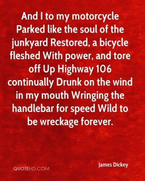 James Dickey - And I to my motorcycle Parked like the soul of the ...