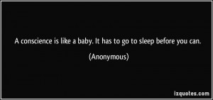 ... is like a baby. It has to go to sleep before you can. - Anonymous