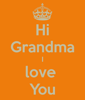 Hi Grandma I love You