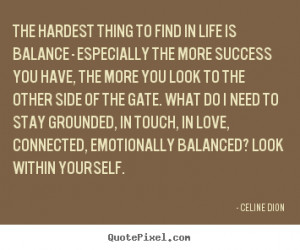 ... .com/the-hardest-thing-to-find-in-life-is-balance-celine-dion