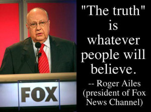 Did Roger Ailes say “the truth is whatever people will believe” or ...