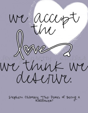 we accept the love we think we deserve, perks of being a wallflower ...