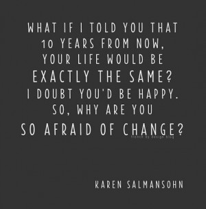 Don't fear change.
